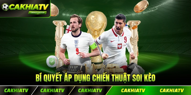 Bí quyết áp dụng chiến thuật soi kèo thành công