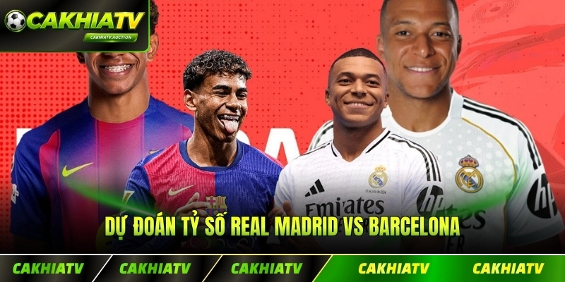 Dự Đoán Tỷ Số Real Madrid Vs Barcelona - Phân Tích Chi Tiết