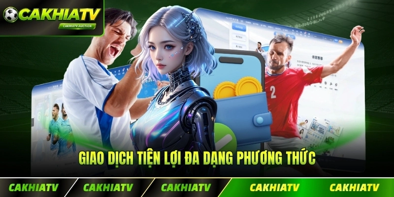 Giao dịch tiện lợi đa dạng phương thức cùng sàn chơi