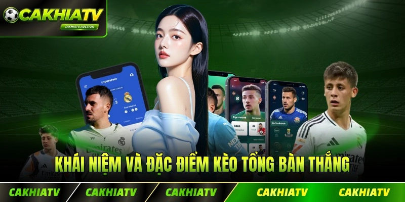 Khái niệm và đặc điểm kèo tổng bàn thắng