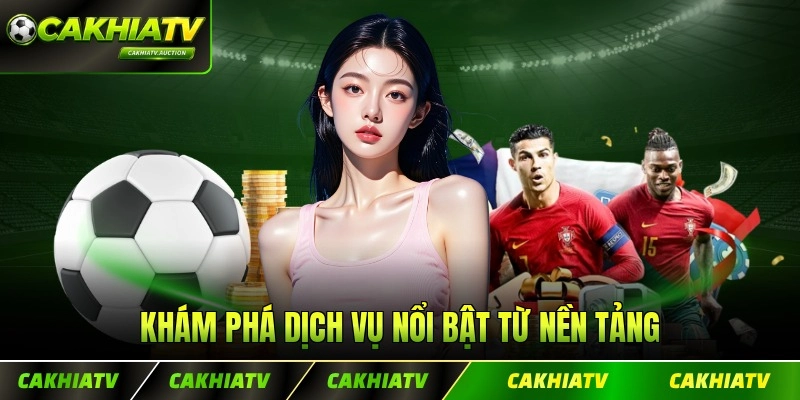 Khám phá dịch vụ nổi bật từ nền tảng