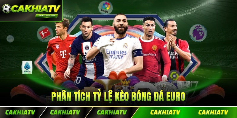 Phân tích tỷ lệ kèo bóng đá Euro chuyên sâu