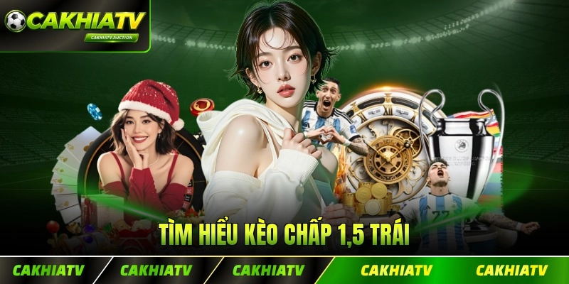 Tìm hiểu kèo chấp 1,5 trái cho người mới