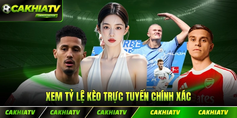 Xem tỷ lệ kèo trực tuyến chính xác nhất mỗi giây chuẩn